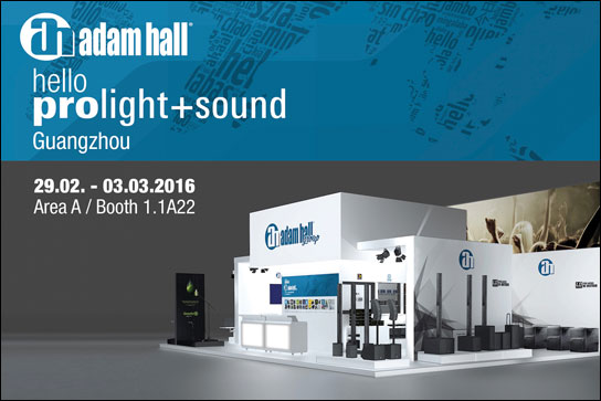 Auf der Prolight + Sound in Guangzhou ist die Adam Hall Group über ihre Tochter aus Singapore vertreten.